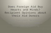Does Foreign Aid Buy Hearts and Minds? Recipient Opinions about their Aid Donors Gina Yannitell Reinhardt Bush School of Government Texas A&M University.