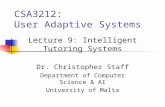 CSA3212: User Adaptive Systems Dr. Christopher Staff Department of Computer Science & AI University of Malta Lecture 9: Intelligent Tutoring Systems.