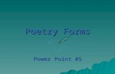 Poetry Forms Power Point #5. Epic  A long narrative poem – that tells an exciting story  Serious tone  Usually doesn’t rhyme  Many lines and stanzas.