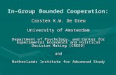 In-Group Bounded Cooperation: Carsten K.W. De Dreu University of Amsterdam Department of Psychology, and Center for Experimental Economics and Political.