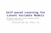 Self-paced Learning for Latent Variable Models Presented by Zhou Yu TexPoint fonts used in EMF. Read the TexPoint manual before you delete this box.: AAAA.
