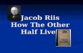 Jacob Riis How The Other Half Lives. Photo Analysis Questions Directions: You will analyze the pictures. You will use the following questions to analyze.