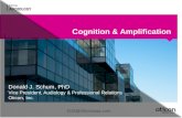 DJS@Oticonusa.com Donald J. Schum, PhD Vice President, Audiology & Professional Relations Oticon, Inc. Cognition & Amplification.