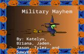 Military Mayhem By: Katelyn, Briana, Jaden, Jason, Tyler, and Sawyer.