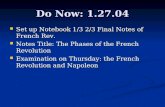 Do Now: 1.27.04 Set up Notebook 1/3 2/3 Final Notes of French Rev. Set up Notebook 1/3 2/3 Final Notes of French Rev. Notes Title: The Phases of the French.