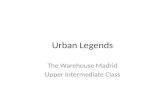 Urban Legends The Warehouse Madrid Upper Intermediate Class.