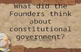 What did the Founders think about constitutional government? WtheP Lesson 1 Ms. Ramos.