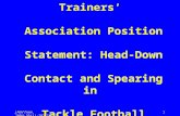 J Athl Train. 2004;39(1):101-111.1 National Athletic Trainers’ Association Position Statement: Head-Down Contact and Spearing in Tackle Football.