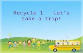 Recycle 1 Let’s take a trip! Miss Liu. What’s wrong with them? 1She going to play football. 2They are going to doing homework. 3Tom and Jim is going to.