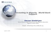 April 22, 20091 Investing in Nigeria: World Bank Support Steven Dimitriyev Senior Finance and Private Sector Development Specialist Nigeria Country Office.