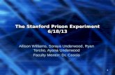 The Stanford Prison Experiment 6/18/13 Allison Williams, Soraya Underwood, Ryan Tercho, Ayana Underwood Faculty Mentor: Dr. Cascio 1.