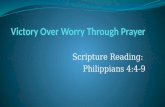 Scripture Reading: Philippians 4:4-9. PHILIPPIANS 4:6-7 6 Do not be anxious about anything, but in every situation, by prayer and petition, with thanksgiving,