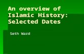 An overview of Islamic History: Selected Dates Seth Ward.