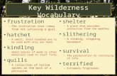 Key Wilderness Vocabulary frustration –T–The irritation that comes from not achieving a goal. hatchet –A–A small, short handled axe to be used with only.