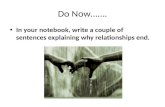 Do Now……. In your notebook, write a couple of sentences explaining why relationships end.