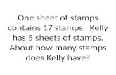 One sheet of stamps contains 17 stamps. Kelly has 5 sheets of stamps. About how many stamps does Kelly have?