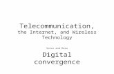 Telecommunication, the Internet, and Wireless Technology Voice and Data Digital convergence.