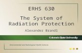 Alexander Brandl ERHS 630 The System of Radiation Protection Environmental and Radiological Health Sciences.