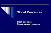 Global Resources Stock resources Non-renewable resources.