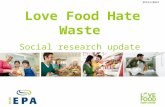Love Food Hate Waste Social research update 2009 - 2012 EPA12/0947.