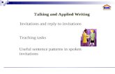 Invitations and reply to invitations Teaching tasks Talking and Applied Writing Useful sentence patterns in spoken invitations.