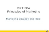 1 MKT 304 Principles of Marketing Marketing Strategy and Role.