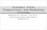 Reginald M. Hislop, III Ph.D. Larksfield Place Retirement Communities Economic Value Propositions and Marketing Strategy.