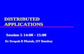 DISTRIBUTED APPLICATIONS Session 5 14:00 - 15:00 Dr Deepak B Phatak, IIT Bombay.