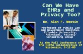 Can We Have EHRs and Privacy Too? Dr. Alan F. Westin Professor of Public Law and Government Emeritus, Columbia University; Principal, Privacy Consulting.
