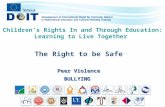 The Right to be Safe Peer Violence BULLYING Children’s Rights In and Through Education: Learning to Live Together.
