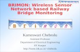 BRIMON: Wireless Sensor Network based Railway Bridge Monitoring Kameswari Chebrolu Assistant Professor Department of Electrical Engineering IIT Kanpur.