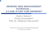 DEMAND SIDE MANAGEMENT POTENTIAL - A CASE STUDY FOR GERMANY Martin Stötzer* Phillip Gronstedt** Prof. Dr. Zbigniew Styczynski* * Otto-von-Guericke University.