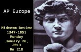 AP Europe Midterm Review 1347-1851 Monday January 28, 2013 Rm 218 10:00-12:00.