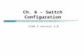 Ch. 6 – Switch Configuration CCNA 3 version 3.0. 2 Switch LED indicators.