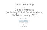 Online Marketing & Cloud Computing (Including Ethical Considerations) PAELA- February, 2015 Jennifer Ellis Jennifer@JLEllis.Net Lowenthal & Abrams & Jennifer.