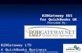 Click Mouse to advance presentation B2BGateway EDI for QuickBooks UK for QuickBooks UK Provided By: B2BGateway LTD A QuickBooks Business Partner.