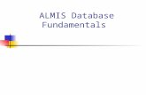 ALMIS Database Fundamentals. Topics ALMIS Database History Table Layout How to read a table definition Table constraints and Triggers Core Tables Table.