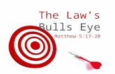The Law’s Bulls Eye Matthew 5:17-20. God expects his people to follow his Law meticulously.