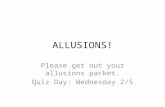ALLUSIONS! Please get out your allusions packet. Quiz Day: Wednesday 2/5.