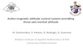 Active magnetic attitude control system providing three-axis inertial attitude M. Ovchinnikov, V. Penkov, D. Roldugin, A. Guerman Keldysh Institute of.