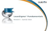 LeanSigma ® Fundamentals Module 4 – Specify Value.