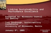 Linking Sustainability and Performance Excellence Presented to: Minnesota Council for Quality Troy Goodnough, Sustainability Coordinator University of.