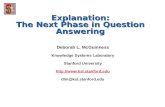 Explanation: The Next Phase in Question Answering Deborah L. McGuinness Knowledge Systems Laboratory Stanford University  dlm@ksl.stanford.edu.