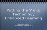 Putting the ‘i’ into Technology Enhanced Learning David Comiskey CHEP Festival 18 June 2013 David Comiskey CHEP Festival 18 June 2013.