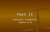 Part II Contract Formation Topics E-H. R2 § 50(1) Acceptance of an offer is a manifestation of assent to the terms thereof made by the offeree in a manner.