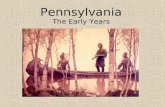 Pennsylvania The Early Years. First Settlers Holland early 1600’s –Holland Hires Henry Hudson to explore 1609 –Hudson River –New Amsterdam (New York)