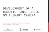 DEVELOPMENT OF A ROBOTIC TANK, BASED ON A SMART CAMERA SUBMITTED BY: DANIEL ALON AND AVIAD DAHAN SUPERVISED BY: OREN ROSEN CRML 2012.
