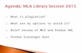 1. What is plagiarism? 2. What are my options to avoid it? 3. Brief review of MLA and Purdue OWL 4. Purdue Scavenger Hunt.