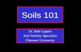 Soils 101 Dr. Bob Lippert Soil Fertility Specialist Clemson University.