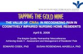 THE VALUE OF CNAs IN RECOGNIZING PAIN IN COGNITIVELY IMPAIRED NURSING HOME RESIDENTS April 8, 2009 The Empire Quality Partnership Teleconference Achieving.